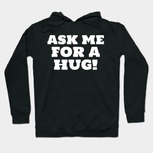 Ask Me For A Hug Free Hugs Need A Hug Hoodie